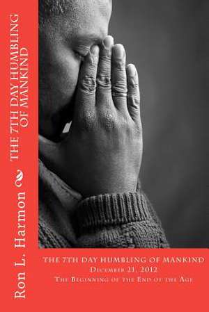 The 7th Day Humbling of Mankind de Ron L. Harmon