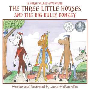 The Three Little Horses and the Big Bully Donkey de Liana-Melissa Allen