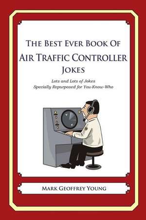 The Best Ever Book of Air Traffic Controller Jokes de Mark Geoffrey Young