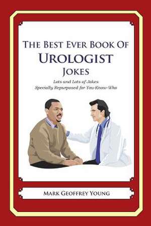 The Best Ever Book of Urologist Jokes de Mark Geoffrey Young