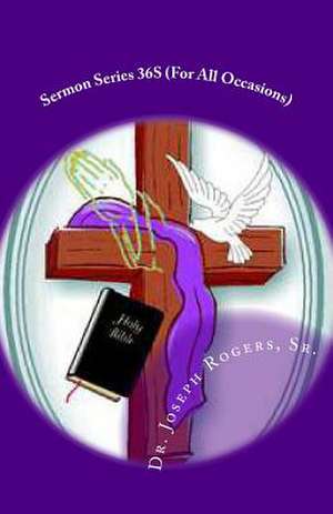 Sermon Series 36s (for All Occasions) de Sr. Dr Joseph R. Rogers