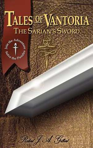 Tales of Vantoria, the Sarian's Sword de Robert J. a. Gilbert