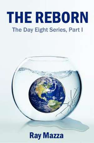 The Reborn (the Day Eight Series Part 1) de Ray Mazza