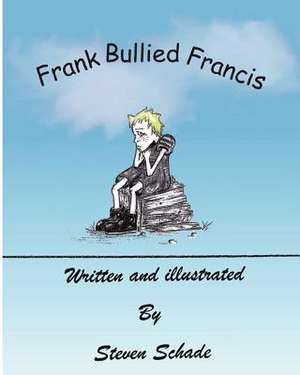 Frank Bullied Francis de Steven Schade