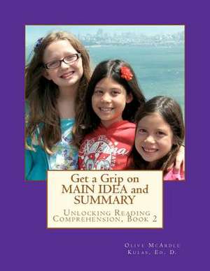 Get a Grip on Main Idea and Summary de Olive M. McArdle Kulas