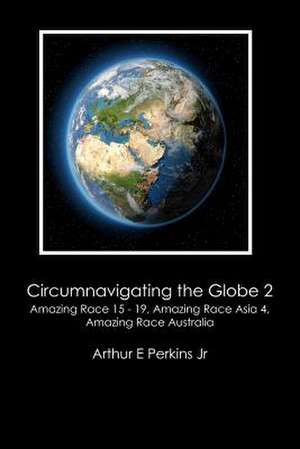 Circumnavigating the Globe 2 de Arthur E. Perkins Jr