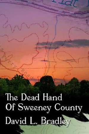 The Dead Hand of Sweeney County de David L. Bradley