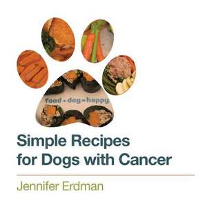 Simple Recipes for Dogs with Cancer de Jennifer Erdman