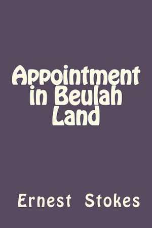 Appointment in Beulah Land de Ernest W. Stokes