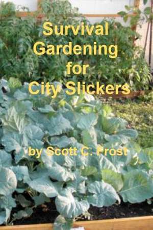 Survival Gardening for City Slickers de MR Scott C. Frost