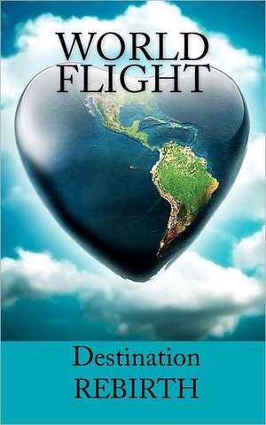 World Flight - Destination: Rebirth de Ioannis K. Patiniotis