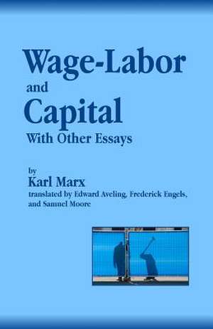 Wage-Labor and Capital with Other Essays de Karl Marx