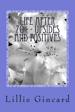 Life After 70 - - Upsides and Positives de MS Lillie Gincard