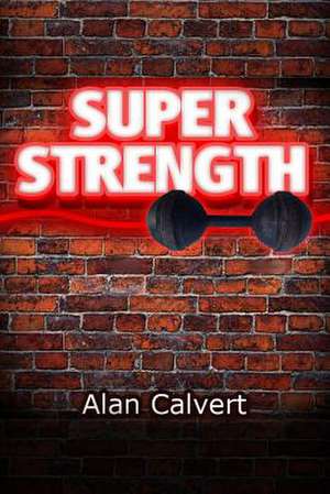 Super Strength de Alan Calvert