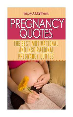 Pregnancy Quotes de Becky a. Matthews