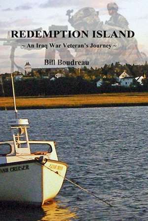 Redemption Island: An Iraq War Veteran's Journey de Bill Boudreau