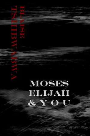 Moses, Elijah and You de Blaise Tshibwabwa