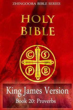 Holy Bible, King James Version, Book 20 Proverbs de Zhingoora Bible Series