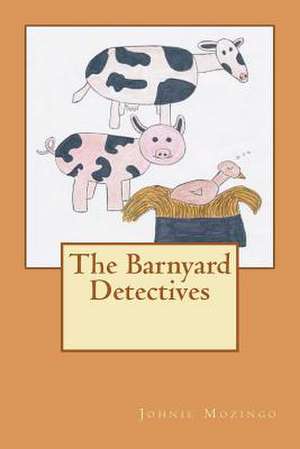 The Barnyard Detectives de Johnie N. Mozingo Phd