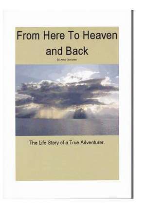 From Here to Heaven and Back de Arthur Oberlander