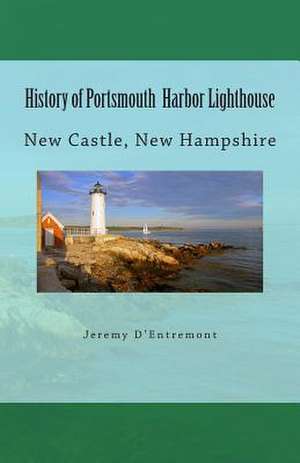 History of Portsmouth Harbor Lighthouse de Jeremy D'Entremont