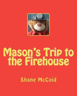 Mason's Trip to the Firehouse de Shane McCoid