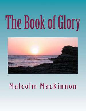 The Book of Glory de MR Malcolm MacKinnon