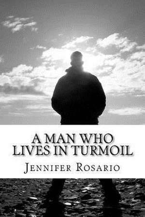 A Man Who Lives in Turmoil de Rosario, Mrs Jennifer