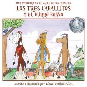 Los Tres Caballitos y El Burro Bravo: Una Aventura En El Valle de Los Caballos (Libro 1) de Liana-Melissa Allen