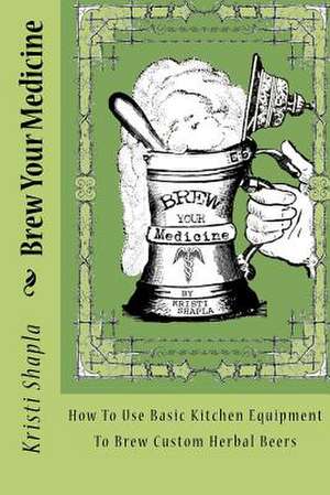 Brew Your Medicine de Kristi Shapla