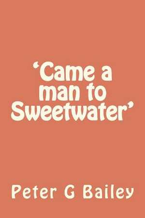 'Came a Man to Sweetwater' de MR Peter G. Bailey