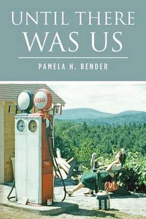 Until There Was Us de Pamela H. Bender