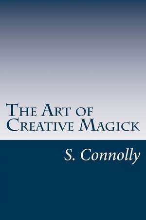 The Art of Creative Magick: The New and Improved Way to Search for Jobs de S. Connolly