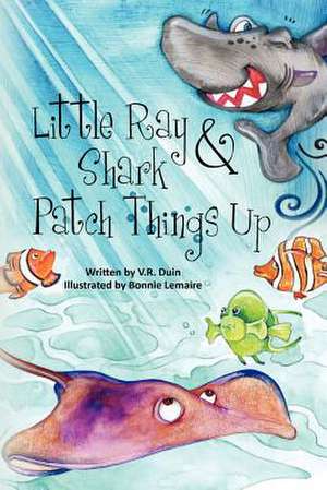 Little Ray and Shark Patch Things Up de V. R. Duin