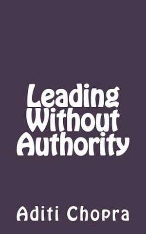 Leading Without Authority de Aditi Chopra