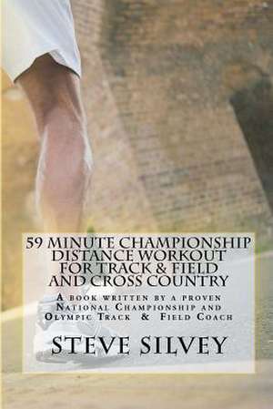 59 Minute Championship Distance Workout for Track & Field and Cross Country de Steve Silvey