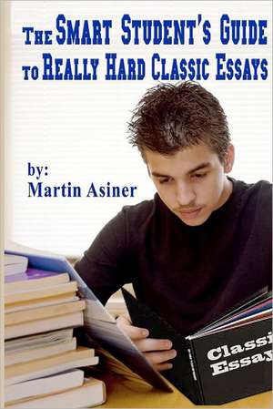 The Smart Student's Guide to Really Hard Classic Essays: How to Ace Your End of Grade Vocabulary Test de Martin Asiner