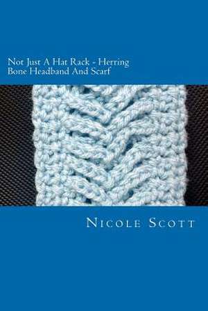 Not Just a Hat Rack - Herring Bone Headband and Scarf de Nicole V. Scott