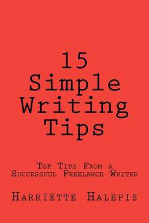 15 Simple Writing Tips de Harriette Halepis