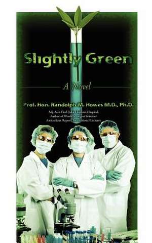 Slightly Green de Phd Prof Randolph M. Howes MD