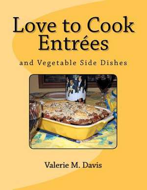 Love to Cook Entrees de Valerie M. Davis