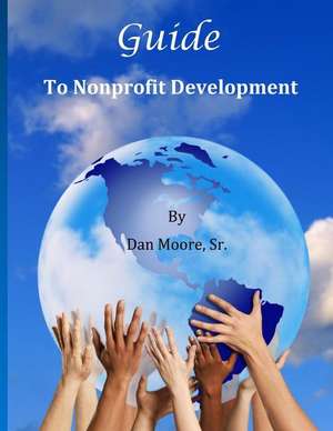 Guide to Nonprofit Development de Dan Moore Sr