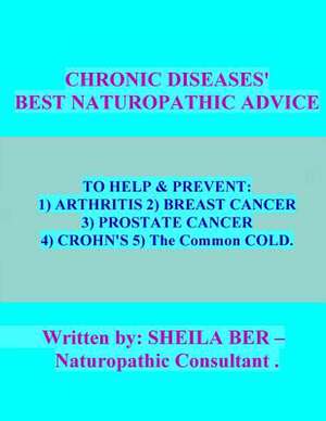 Chronic Diseases's - Best Naturopathic Advice. de Sheila Ber