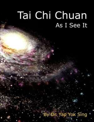 Tai Chi Chuan - As I See It de Dr Yap Yok Sing