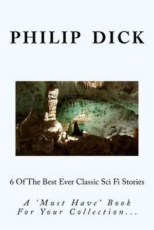 6 of the Best Ever Classic Sci Fi Stories de Philip K. Dick