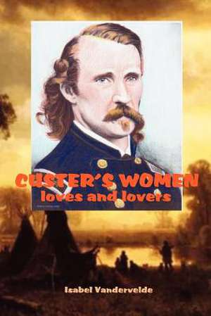 Custer's Women de Isabel Vandervelde