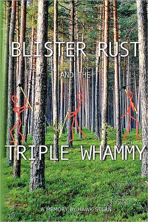 Blister Rust and the Triple Whammy: A Memory by Hawk Stern de Hawk Stern