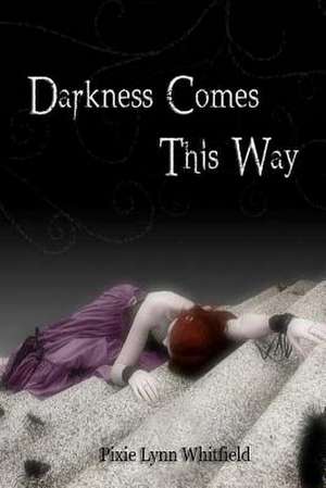 Darkness Comes This Way de Pixie Lynn Whitfield