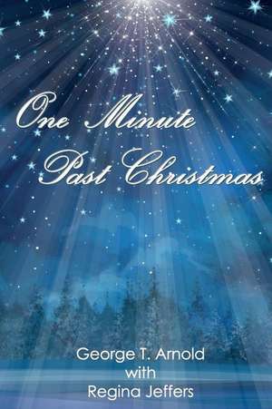 One Minute Past Christmas de George T. Arnold Ph. D.