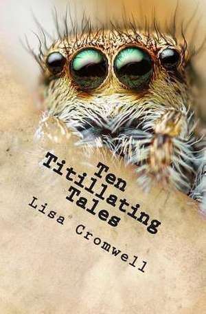 Ten Titillating Tales de Lisa Cromwell